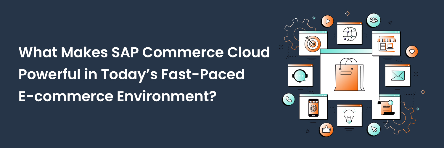 What-Makes-SAP-Commerce-Cloud-Powerful-in-Todays-E-commerce-Environment (1)