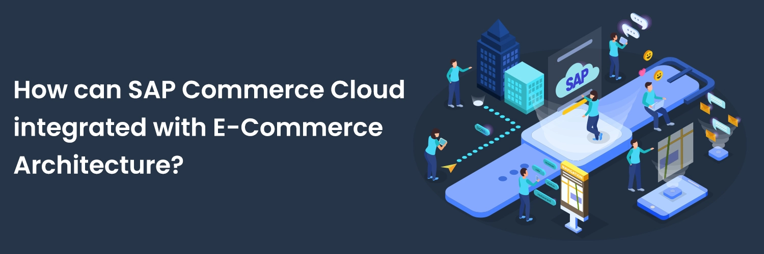 SAP Commerce Cloud and E-Commerce Architecture for Next-Level Digital Success SAP Commerce Cloud and E-Commerce Architecture for Next-Level Digital Success